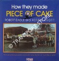 Book cover of How they made Piece of Cake by EAGLE, Robert & KNOTT, Herbie